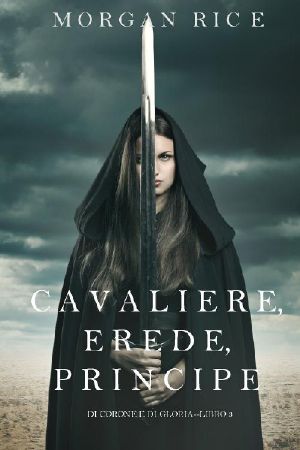 [Di Corone E Di Gloria 03] • Cavaliere, Erede, Principe